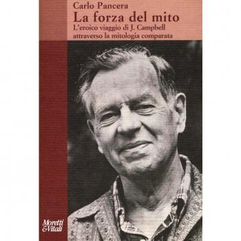 La forza del mito. L'eroico viaggio di J. Campbell attraverso la mitologia comparata