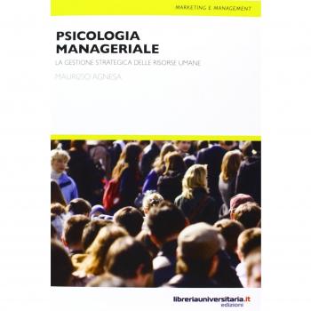 Psicologia manageriale. La gestione strategica delle risorse umane
