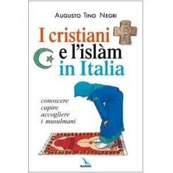 I cristiani e l'Islàm in Italia. Conoscere, capire, accogliere i musulmani