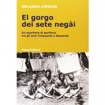 El Gorgo dei sete negài. Un quartiere di periferia tra gli anni Cinquanta e Sessanta