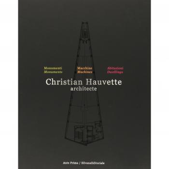 Christian Hauvette. Architecte. Munumenti, macchine, abitazioni. Ediz. italiana e inglese