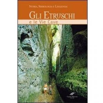 Gli etruschi e le vie cave. Storia, simbologia e leggenda