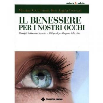 Il benessere per i nostri occhi. Consigli, indicazioni, terapie a 360 gradi per l'organo della vista