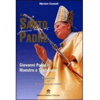 Il santo padre. Giovanni Paolo II maestro e testimone