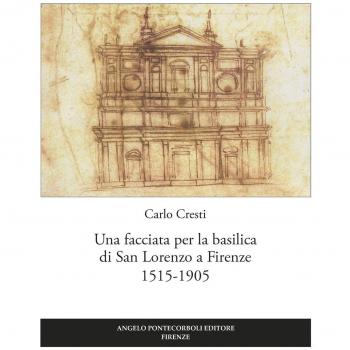 Una facciata per la basilica di San Lorenzo a Firenze 1515-1905