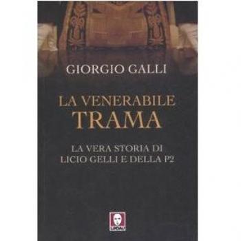 La venerabile trama. La vera storia di Licio Gelli e della P2