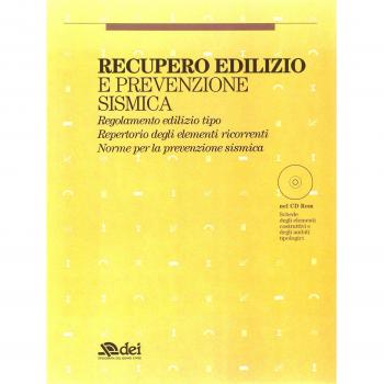 Recupero edilizio e prevenzione sismica. Regolamento edilizio tipo. Repertorio degli elementi ricorrenti. Norme per la prevenzione sismica. Con CD-ROM