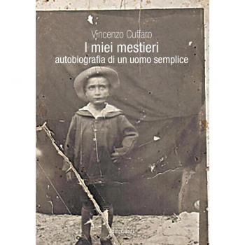 I miei mestieri. Autobiografia di un uomo semplice