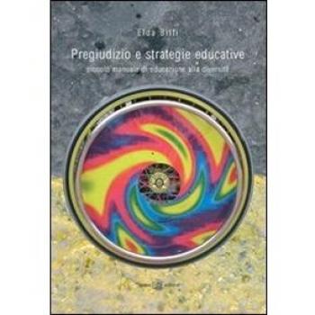 Pregiudizio e strategie educative. Piccolo manuale di educazione alla diversità