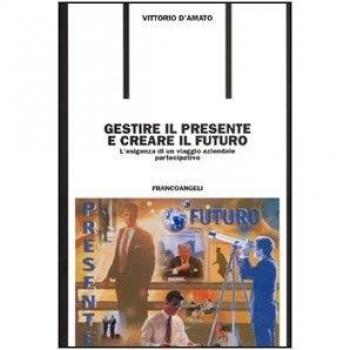 Gestire il presente e creare il futuro. L'esigenza di un viaggio aziendale partecipativo