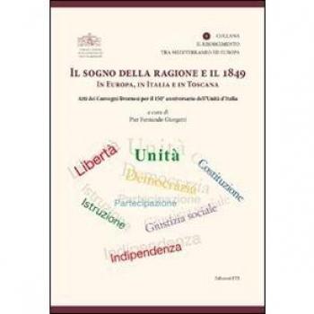 Il sogno della ragione e il 1849 in Europa, in Italia e in Toscana. Atti dei convegni livornesi per il 150° anniversario dell'Unità d'Italia