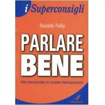 Parlare bene. Per convincere ed essere protagonista