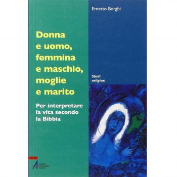 Donna e uomo, femmina e maschio, moglie e marito. Per interpretare la vita secondo la Bibbia
