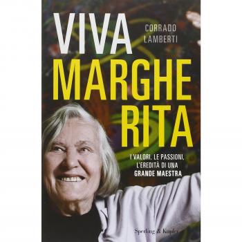 Viva Margherita. I valori, le passioni l'eredità di una grande maestra