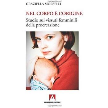 Nel corpo è l'origine. Studio sui vissuti femminili della procreazione