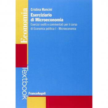 Eserciziario di microeconomia. Esercizi svolti e commentati per il corso di economia politica I. Microeconomia