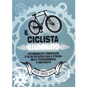 Il ciclista illuminato. Automobilisti pericolosi e altri ostacoli sulla strada della trascendenza a due ruote