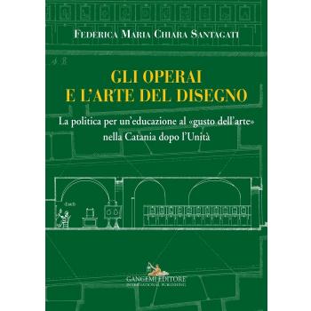 Gli operai e l'arte del disegno. La politica per un'educazione al «gusto dell'arte» nella Catania dopo l'Unità