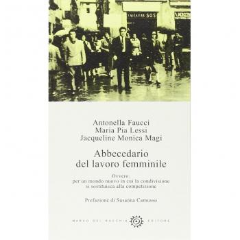 Abbecedario del lavoro femminile. Ovvero: per un mondo nuovo in cui la condivisione si sostituisce alla competizione