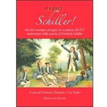 Auguri Schiller. Atti del Convegno perugino in occasione del 250° anniversario della nascita di Friedrich Schiller