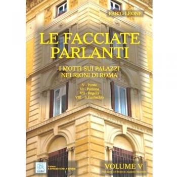 Le facciate parlanti. I motti sui palazzi nei rioni di Roma. Vol. 5