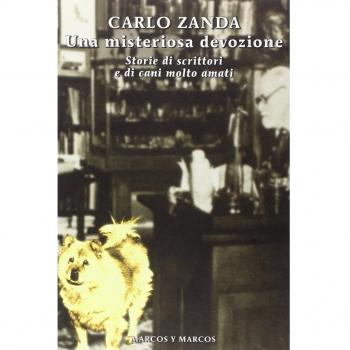 Una misteriosa devozione. Storie di scrittori e di cani molto amati
