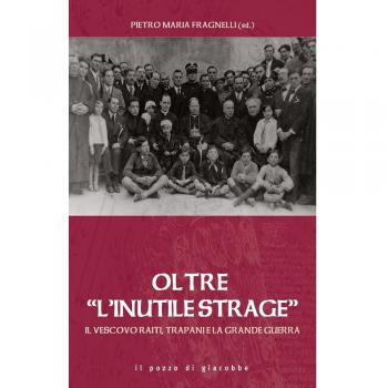 Oltre «l'inutile strage». Il vescovo Raiti, Trapani e la grande guerra