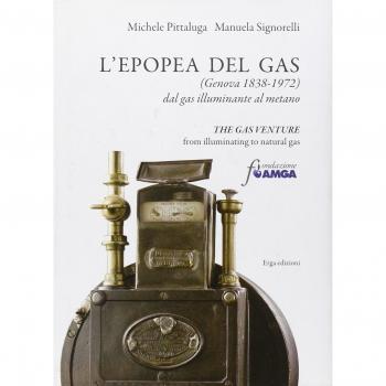 L'epopea del gas (Genova 1838-1972). Dal gas illuminante al metano. Ediz. italiana e inglese