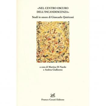 «Nel centro oscuro dell'incandescenza». Studi in onore di Giancarlo Quiriconi