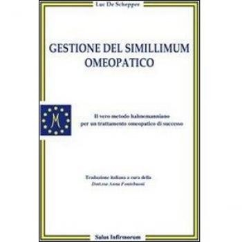Gestione del simillimum omeopatico. Il vero metodo hahnemanniano per un trattamento omeopatico di successo