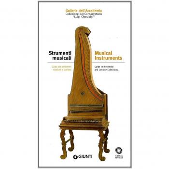 Strumenti musicali. Guida alle collezioni medicee e lorenesi. Collezione del Conservatorio Luigi Cherubini. Ediz. illustrata