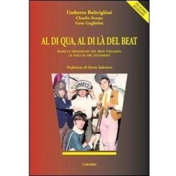 Al di qua, al di là del beat. Radici e dinamiche del beat italiano. Le voci di tre testimoni. Con CD Audio
