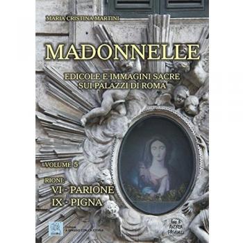 Madonnelle. Edicole e immagini sacre sui palazzi di Roma. Ediz. illustrata. Vol. 5
