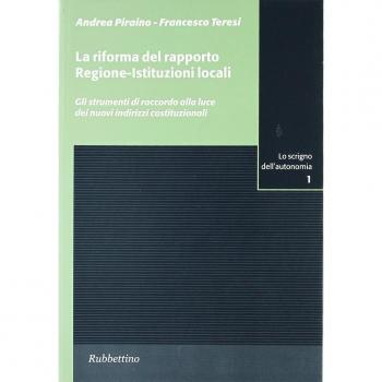 La riforma del rapporto regione-istituzioni locali. Gli strumenti di raccordo alla luce dei nuovi indirizzi costituzionali