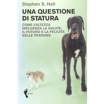 Una questione di statura. Come l'altezza influenza la salute, il futuro e la felicità delle persone