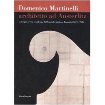 Domenico Martinelli. Architetto ad Austerlitz. I disegni per la residenza di Dominik Andreas Kaunitz