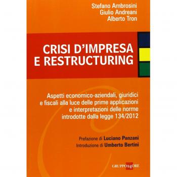 Crisi d'impresa e restructuring. Aspetti economico-aziendali, giuridici e fiscali alla luce delle prime applicazioni e interpretazioni delle norme introdotte...