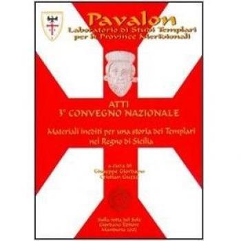 Pavalon. Atti del 3° Convegno nazionale. Materiali inediti per una storia dei Templari nel Regno di Sicilia
