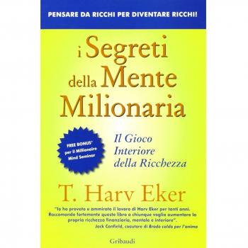 I segreti della mente milionaria. Conoscere a fondo il gioco interiore della ricchezza