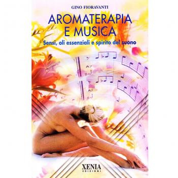 Aromaterapia e musica. Sensi, oli essenziali e spirito del suono