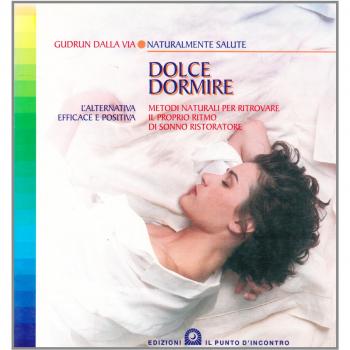 Dolce dormire. Metodi naturali per ritrovare il proprio ritmo di sonno ristoratore