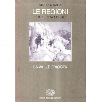 Storia d'Italia. Le regioni dall'Unità ad oggi. La Valle d'aosta (Vol. 12)