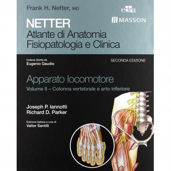 Netter. Atlante di anatomia. Fisiopatologia e clinica. Apparato locomotore. Ediz. illustrata. Colonna vertebrale e arto inferiore (Vol. 2)