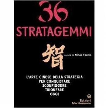 Trentasei stratagemmi. L'arte cinese della strategia per conquistare, sconfiggere, trionfare oggi