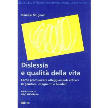 Dislessia e qualità della vita. Come promuovere atteggiamenti efficaci in genitori, insegnanti e bambini