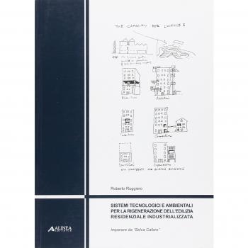 Sistemi tecnologici e ambientali per la rigenerazione dell'edilizia residenziale industrializzata. Imparare da «Selva Cafaro». Ediz. illustrata