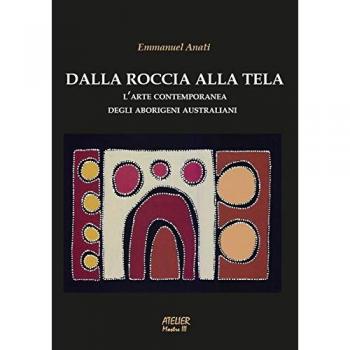 Dalla roccia alla tela. L'arte contemporanea degli aborigeni australiani. Ediz. illustrata