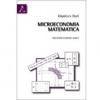 Microeconomia matematica. Trecento esercizi svolti