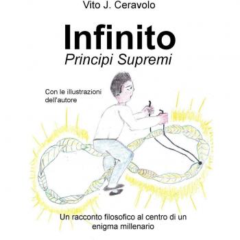 Infinito. Principi supremi. Un racconto filosofico al centro di un enigma millenario