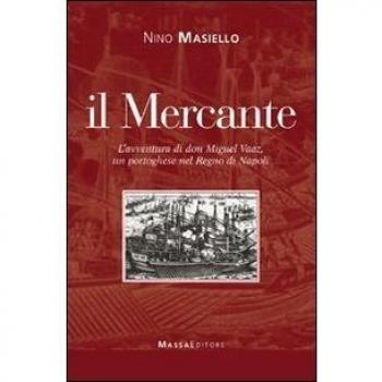 Il mercante. L'avventura di don Miguel Vaaz, un portoghese nel Regno di Napoli